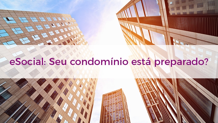 Leia mais sobre o artigo eSocial: Condomínios estarão sujeitos ao envio das informações a partir de Julho