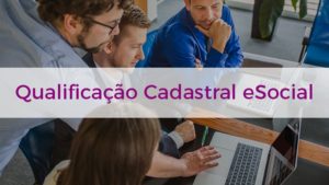 Leia mais sobre o artigo eSocial: Micro e Pequenas empresas precisam realizar a Qualificação Cadastral