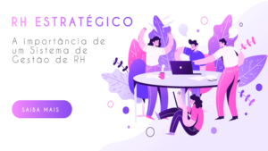 Leia mais sobre o artigo RH estratégico: A importância de um Sistema de Gestão de RH