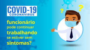 Leia mais sobre o artigo Funcionário diagnosticado com COVID-19 pode continuar trabalhando se estiver sem sintomas?