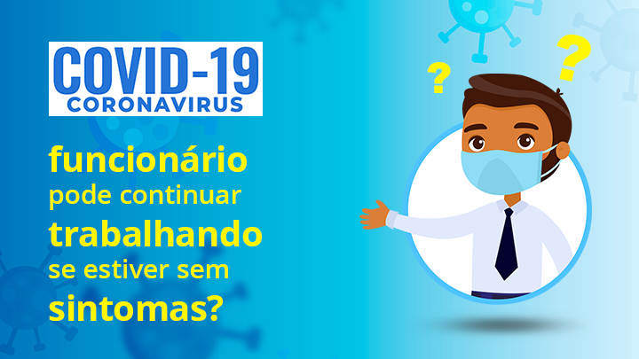 Leia mais sobre o artigo Funcionário diagnosticado com COVID-19 pode continuar trabalhando se estiver sem sintomas?